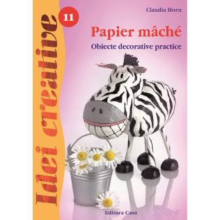 Papier maché - Ed. a II-a - Idei creative 11