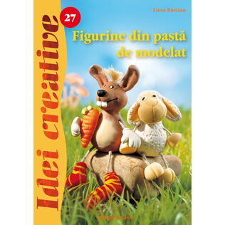 Figurine din pastă de modelat - Ed. a II a revăzută - Idei Creative 27