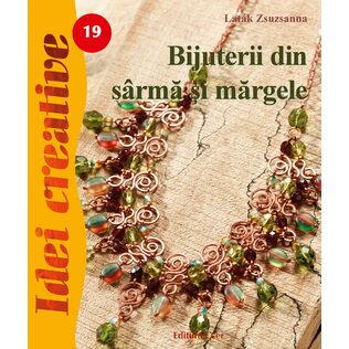Bijuterii din sârmă şi mărgele. Ediţia a II-a revizuită - Idei creative 19