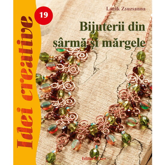 Bijuterii din sârmă şi mărgele. Ediţia a II-a revizuită - Idei creative 19