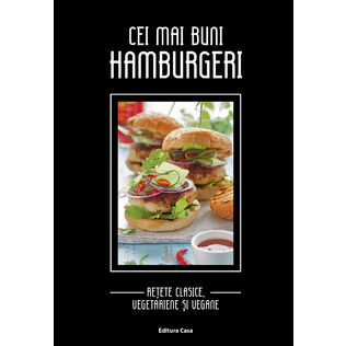 Cei mai buni hamburgeri - Reţete clasice, vegetariene şi vegane