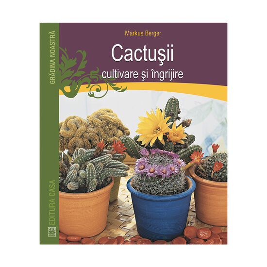 Cactuşii - cultivare şi îngrijire