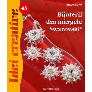 Bijuterii din mărgele Swarovski - Idei Creative nr. 43